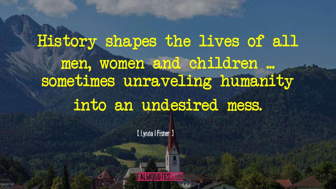 History Shapes The Future quotes by Lynda I Fisher