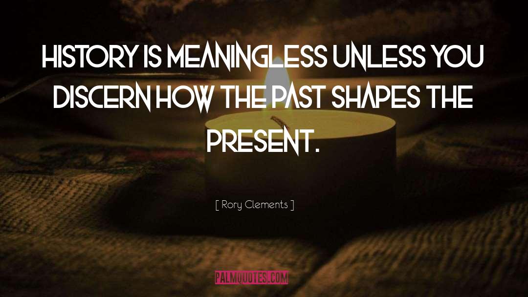 History Shapes The Future quotes by Rory Clements