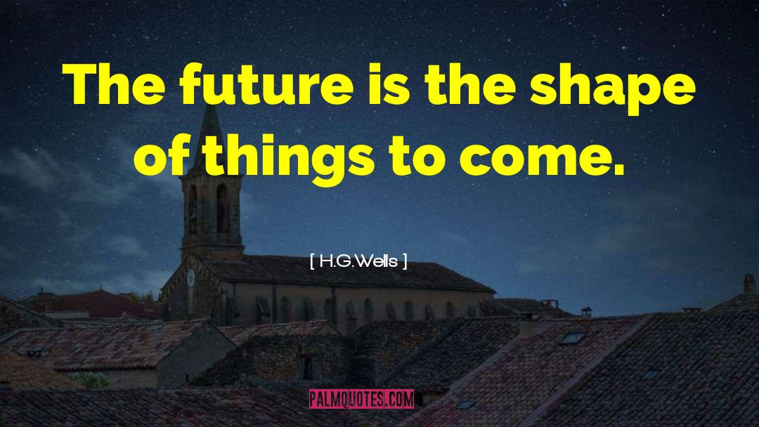 History Shapes The Future quotes by H.G.Wells