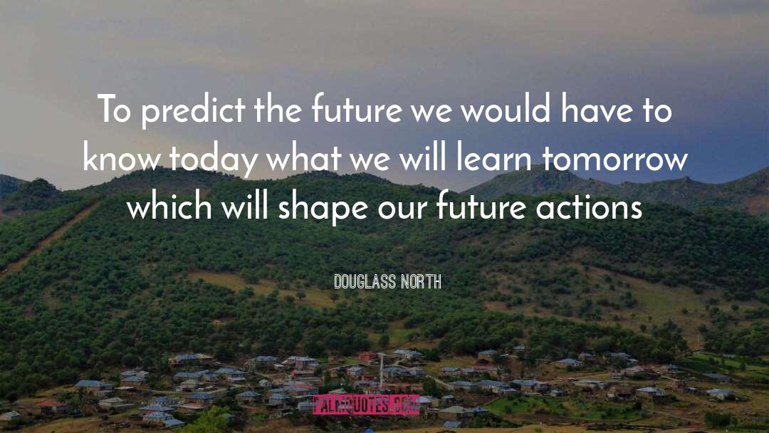 History Shapes The Future quotes by Douglass North