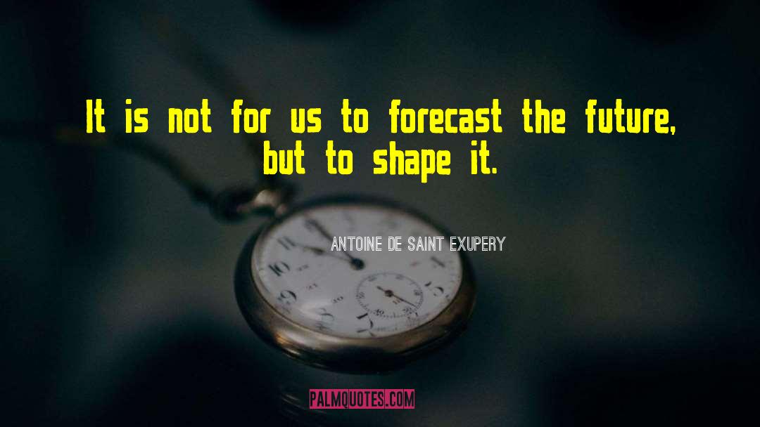 History Shapes The Future quotes by Antoine De Saint Exupery