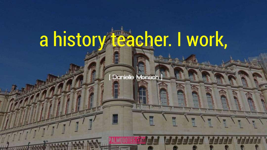 History Teacher quotes by Danielle Monsch