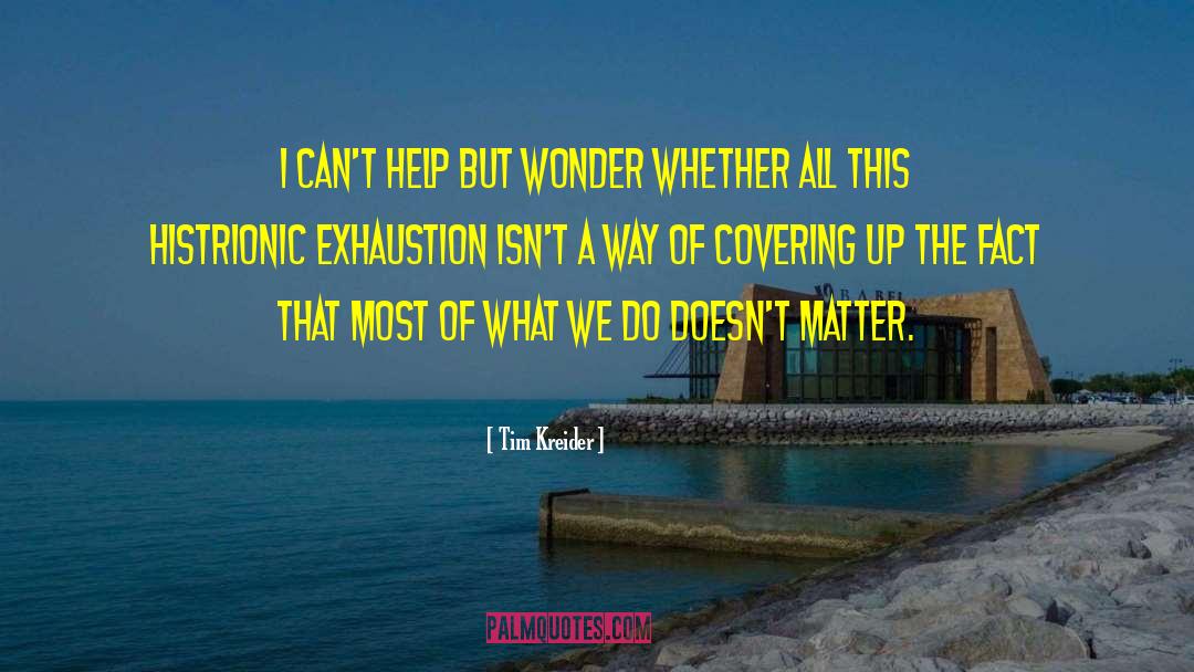 Histrionic quotes by Tim Kreider