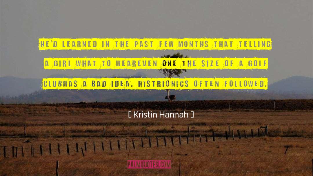 Histrionics quotes by Kristin Hannah