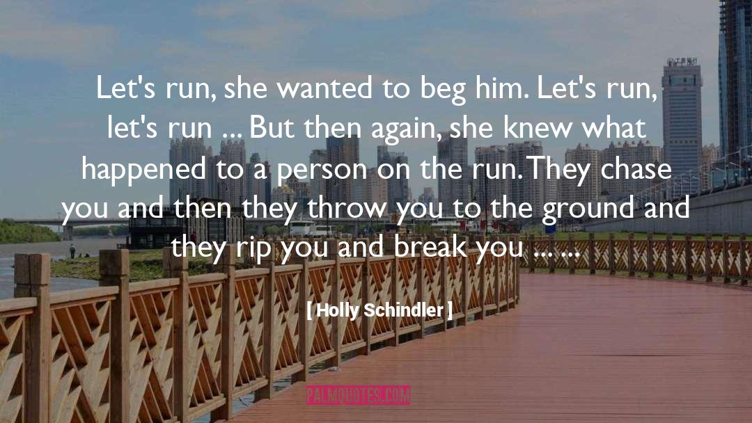 Hit The Ground And Run quotes by Holly Schindler