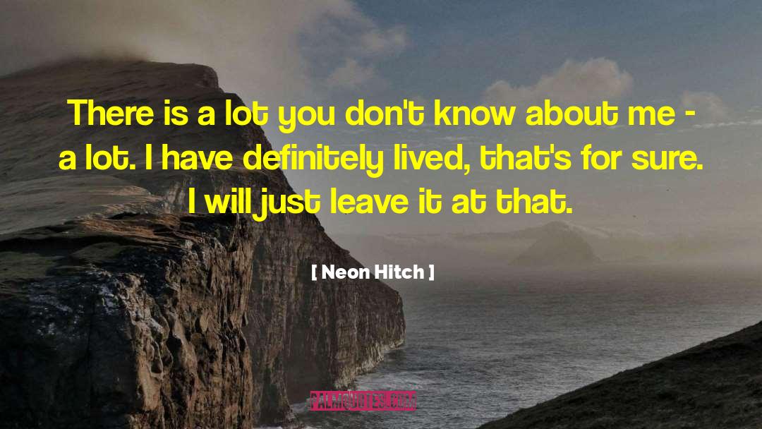 Hitch Quote quotes by Neon Hitch