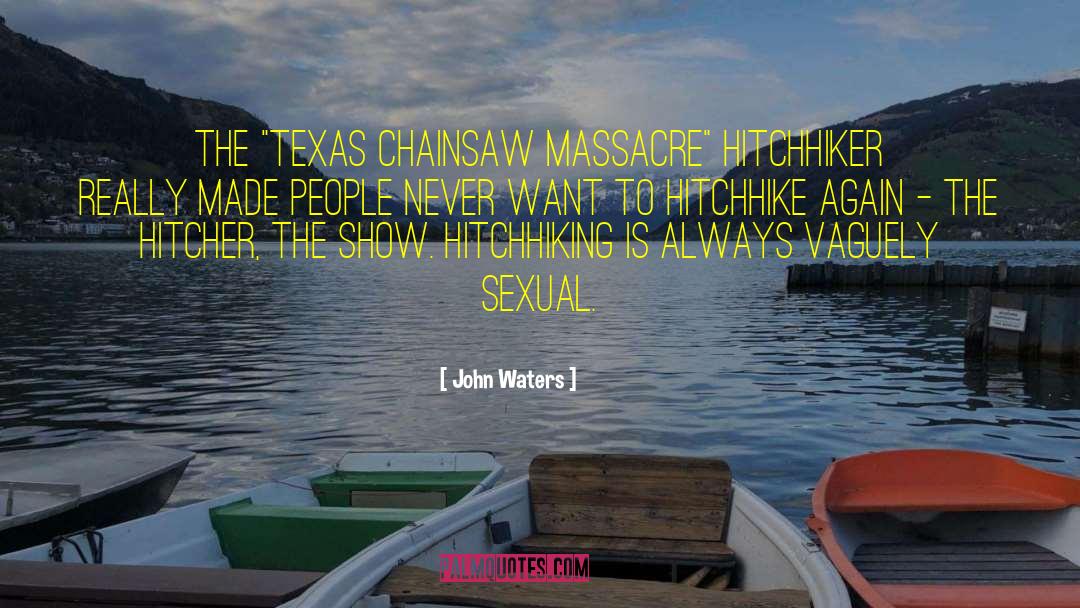 Hitchhiker quotes by John Waters