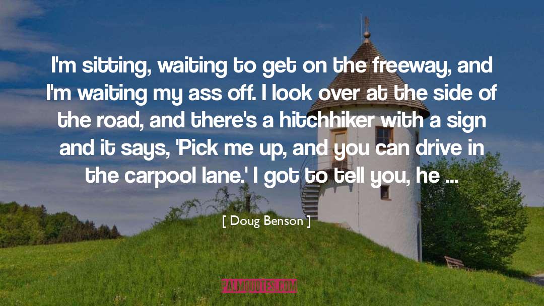 Hitchhiker quotes by Doug Benson