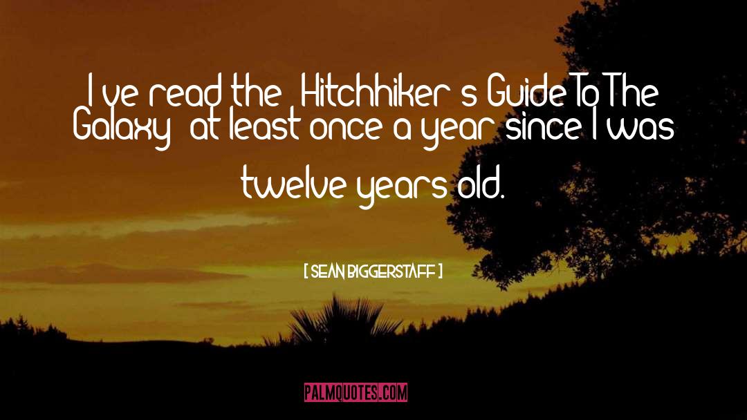 Hitchhikers Guide To The Galaxy quotes by Sean Biggerstaff
