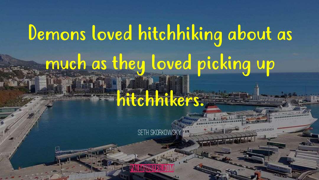 Hitchhiking quotes by Seth Skorkowsky