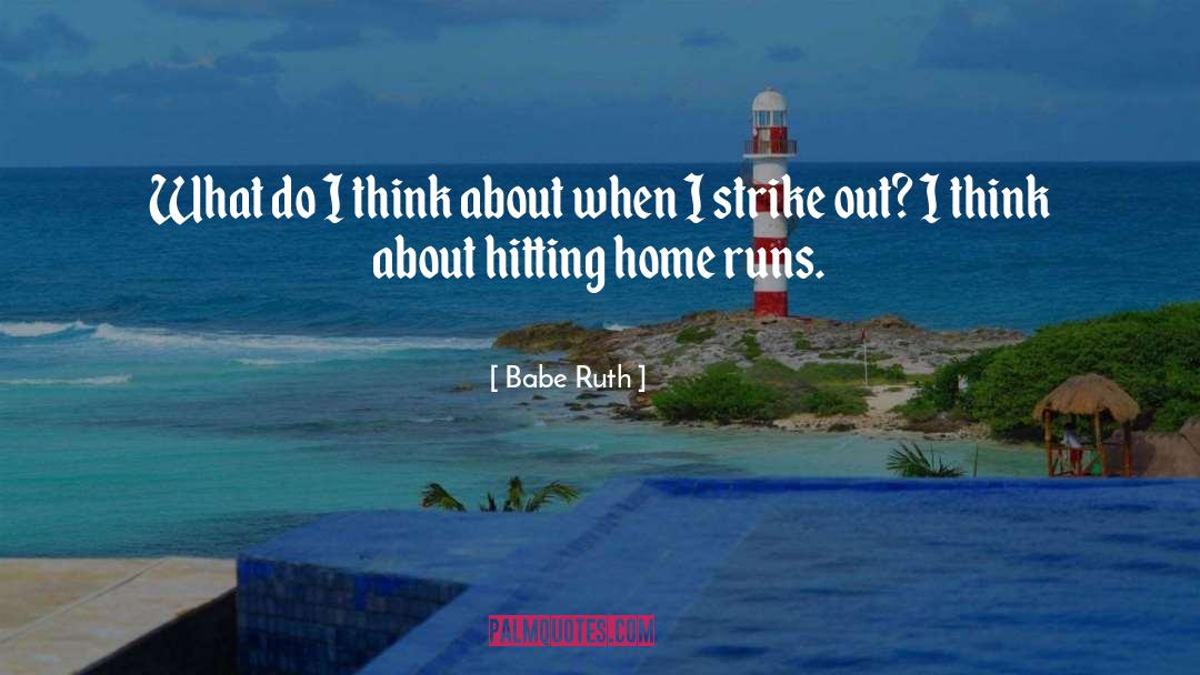 Hitting Home Runs quotes by Babe Ruth