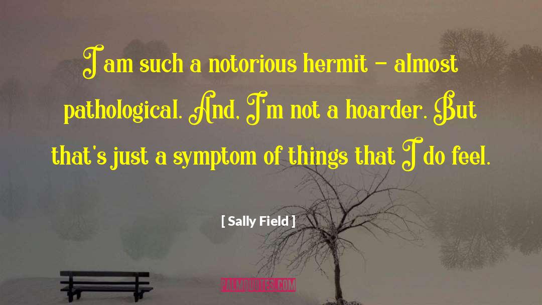 Hoarder quotes by Sally Field