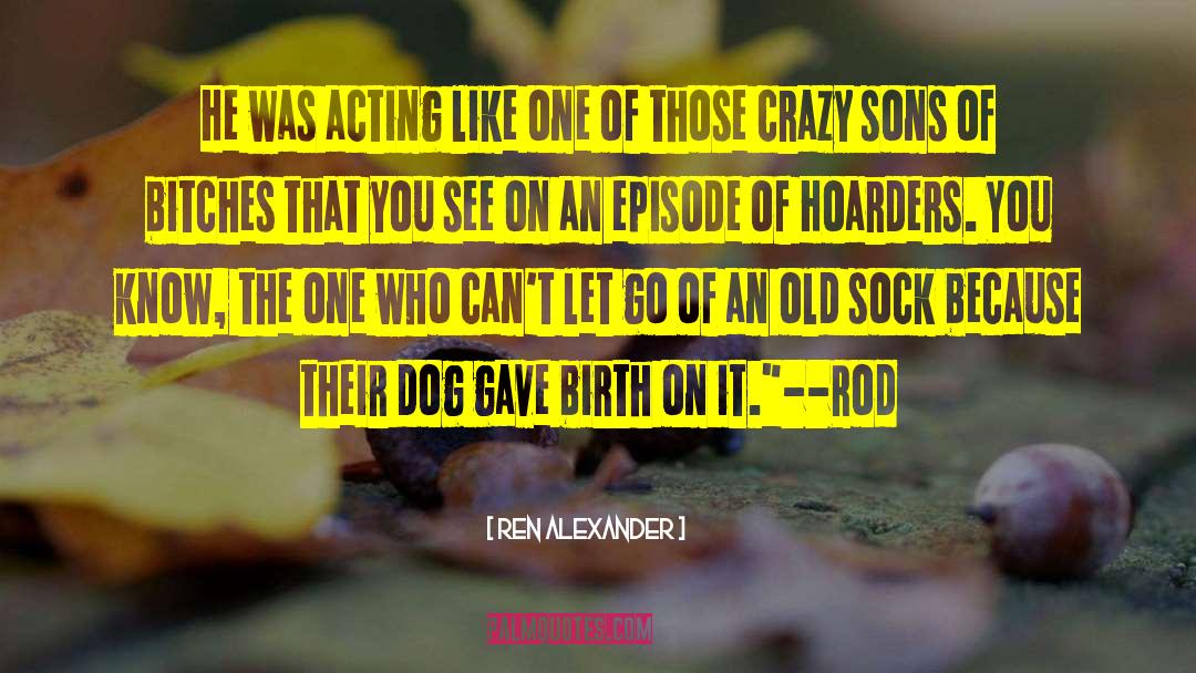 Hoarders quotes by Ren Alexander