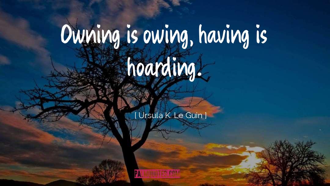 Hoarding quotes by Ursula K. Le Guin