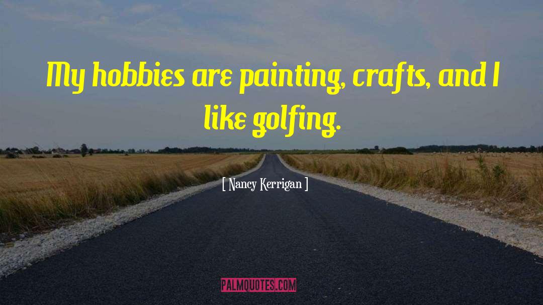 Hobbies quotes by Nancy Kerrigan