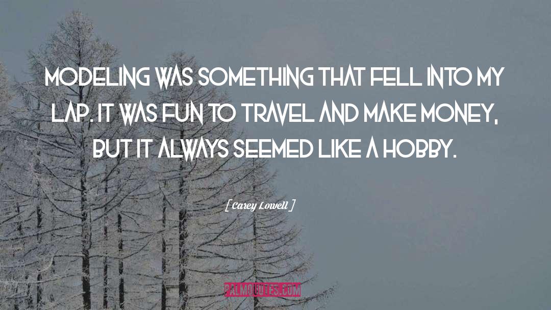 Hobbies quotes by Carey Lowell
