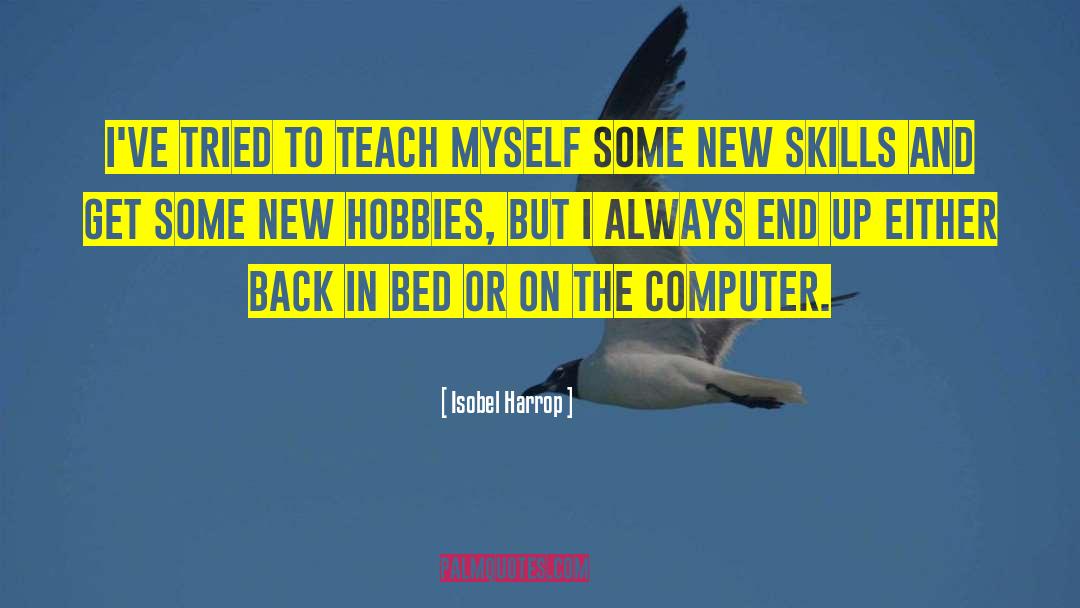 Hobbies quotes by Isobel Harrop