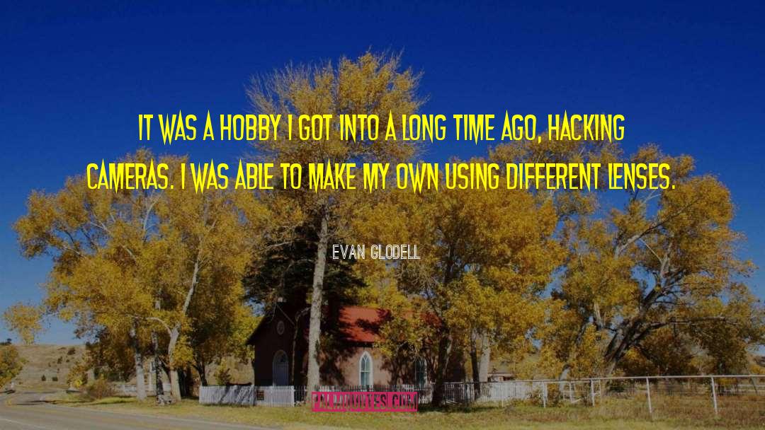 Hobbies quotes by Evan Glodell