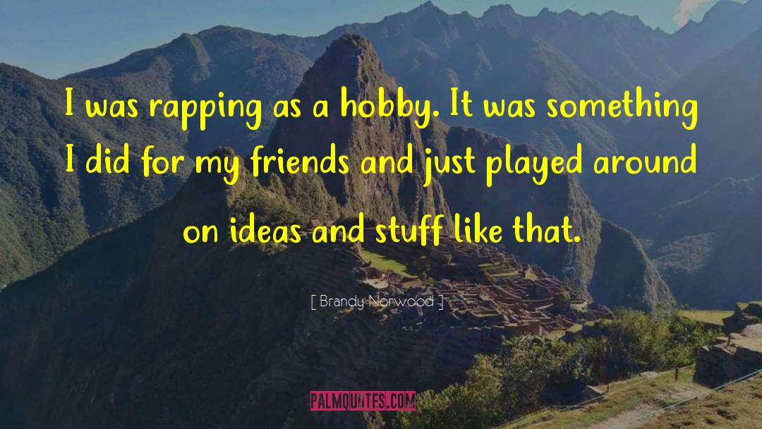 Hobbies quotes by Brandy Norwood