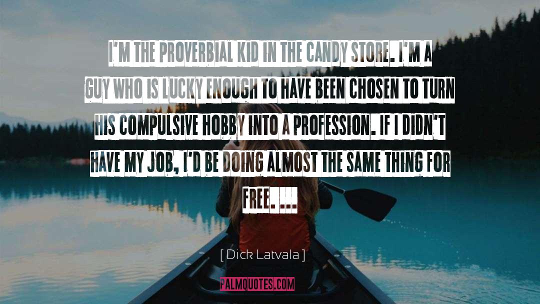 Hobby quotes by Dick Latvala
