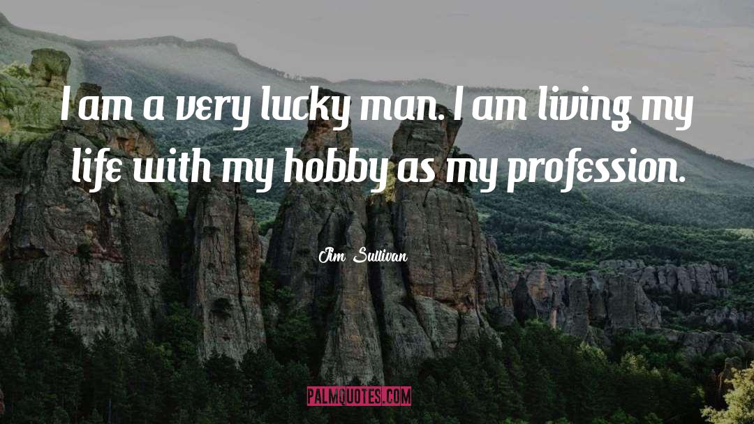 Hobby quotes by Jim Sullivan
