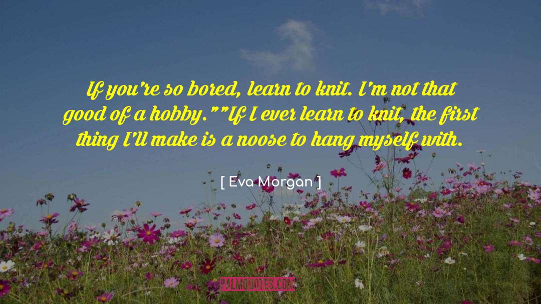 Hobby quotes by Eva Morgan