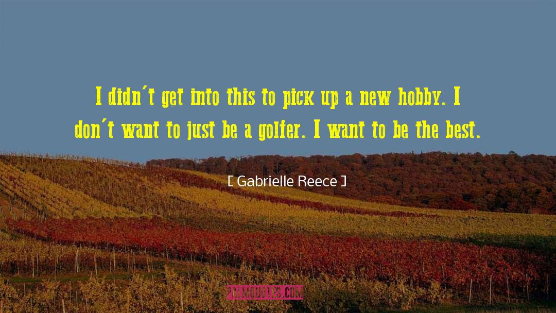 Hobby quotes by Gabrielle Reece
