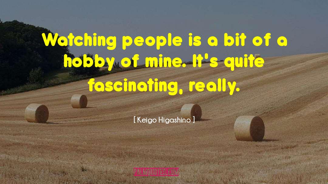 Hobby quotes by Keigo Higashino