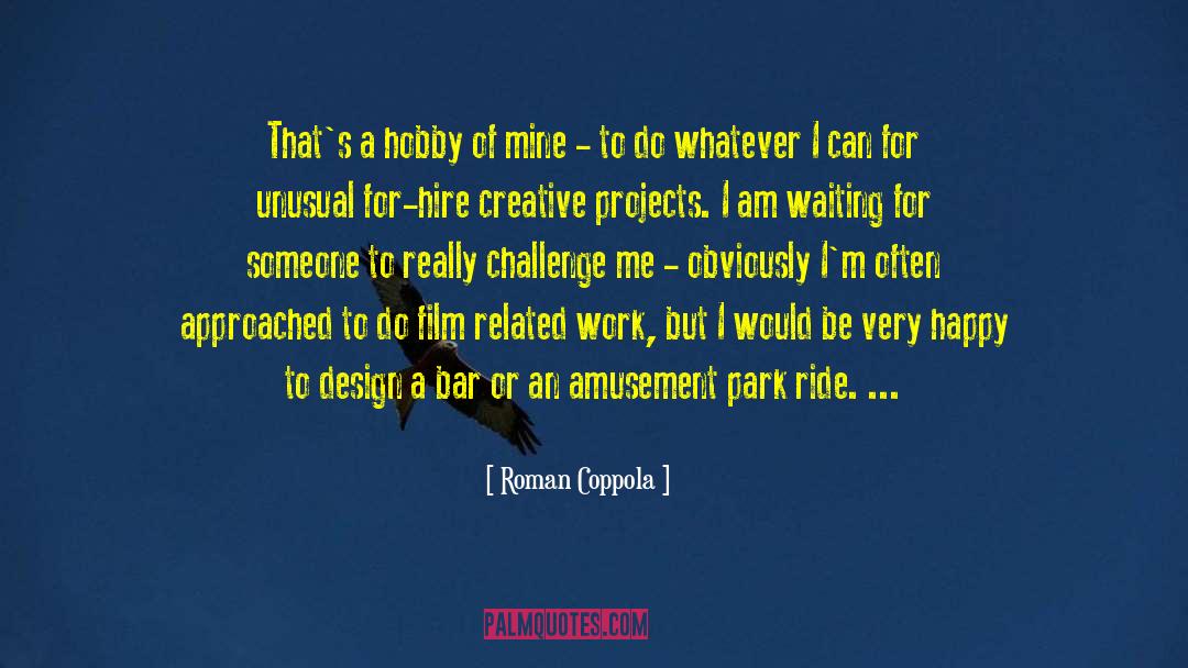 Hobby quotes by Roman Coppola
