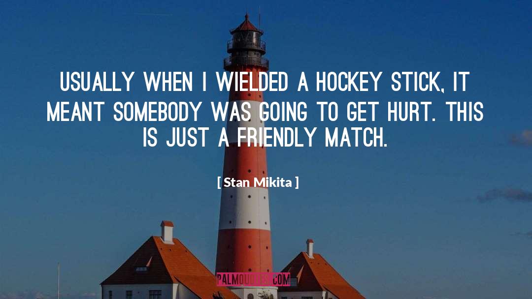 Hockey Sticks quotes by Stan Mikita
