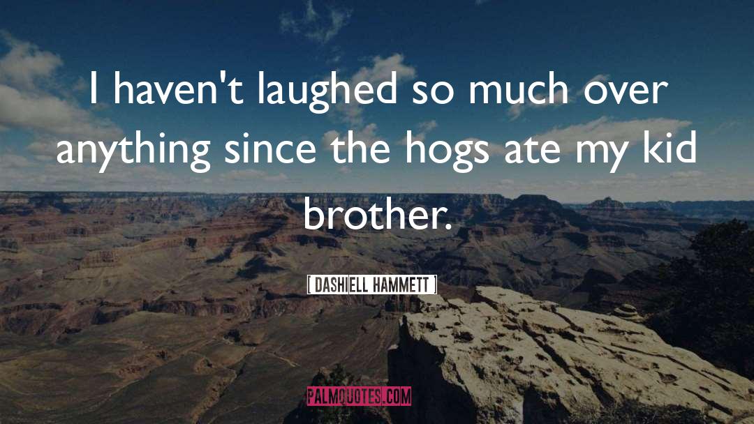 Hog quotes by Dashiell Hammett