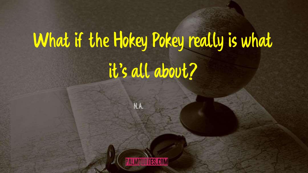 Hokey Pokey quotes by N.a.