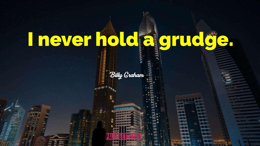 Hold A Grudge quotes by Billy Graham