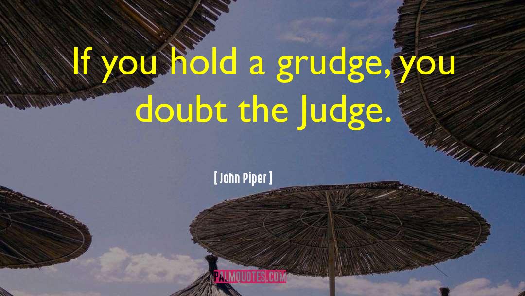 Hold A Grudge quotes by John Piper