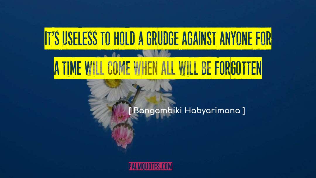 Hold A Grudge quotes by Bangambiki Habyarimana