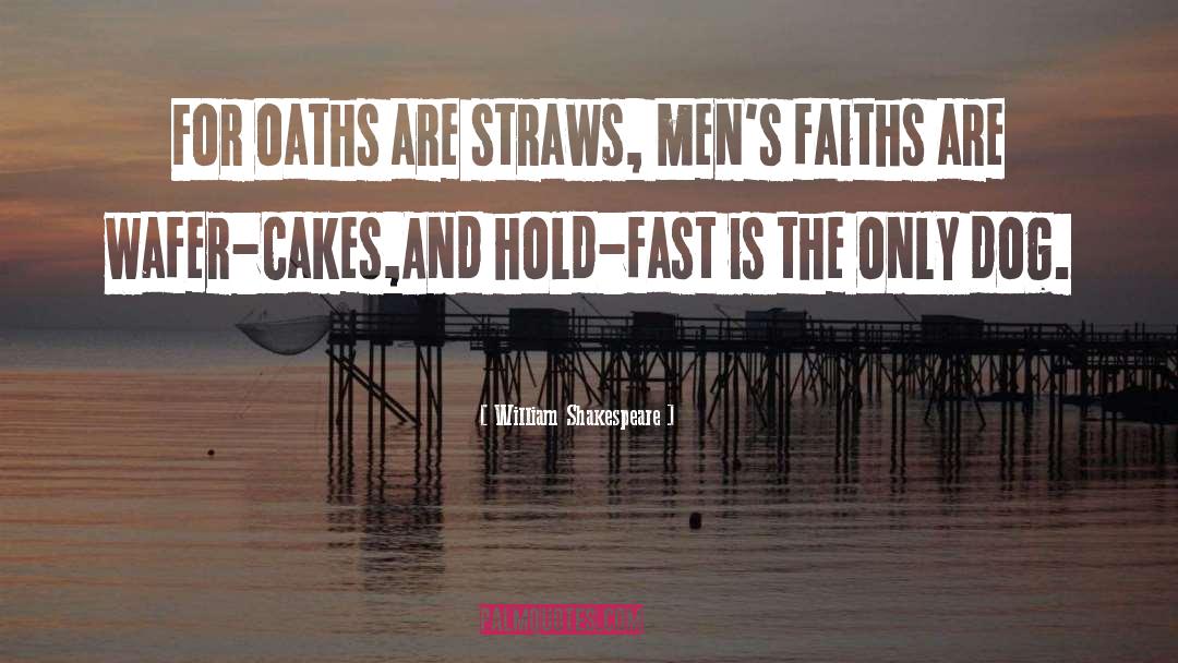 Hold Fast quotes by William Shakespeare