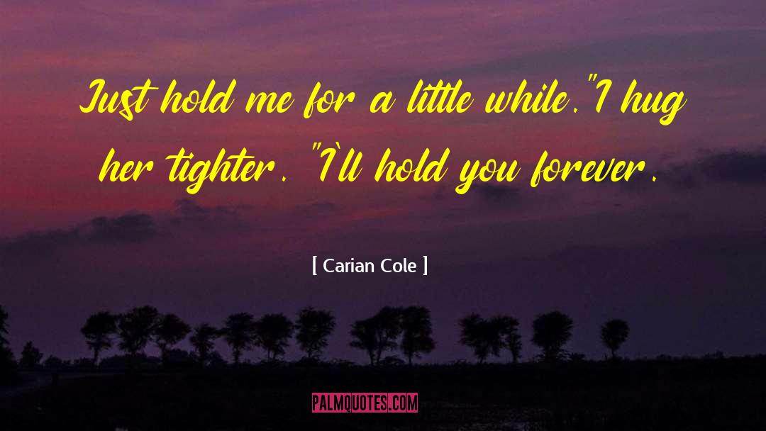 Hold Me quotes by Carian Cole
