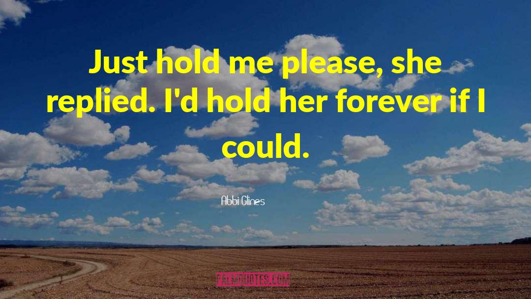 Hold Me quotes by Abbi Glines