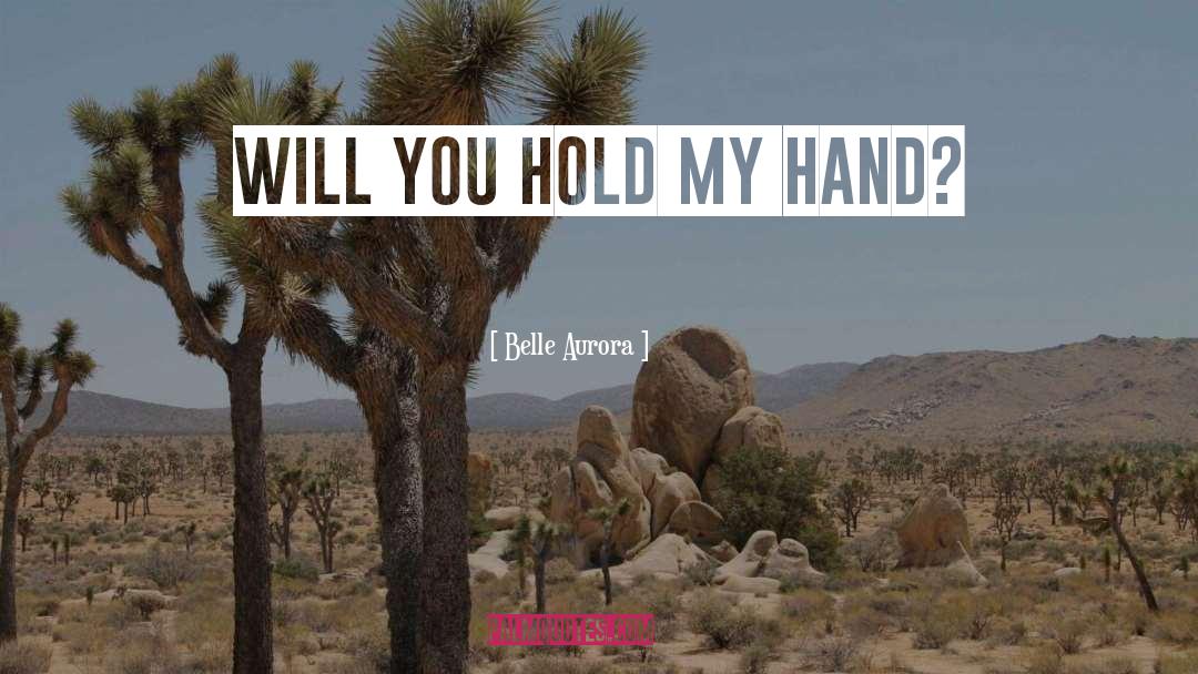 Hold My Hand quotes by Belle Aurora