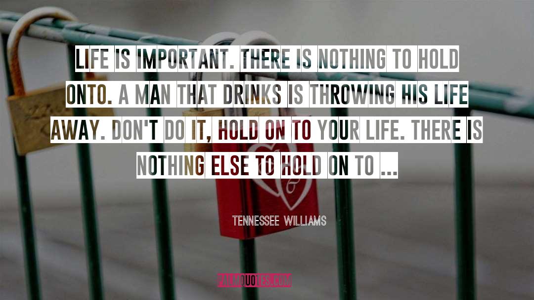 Hold Onto quotes by Tennessee Williams