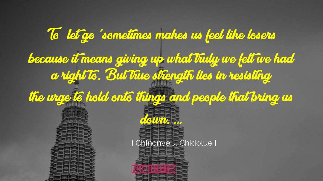 Hold Onto quotes by Chinonye J. Chidolue
