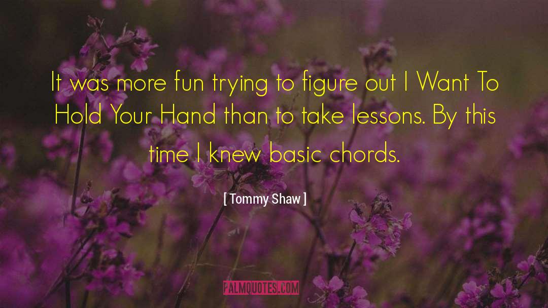 Hold Your Hand quotes by Tommy Shaw