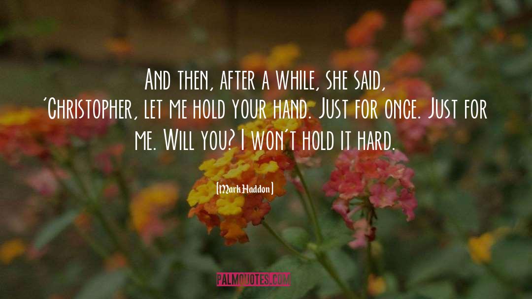 Hold Your Hand quotes by Mark Haddon