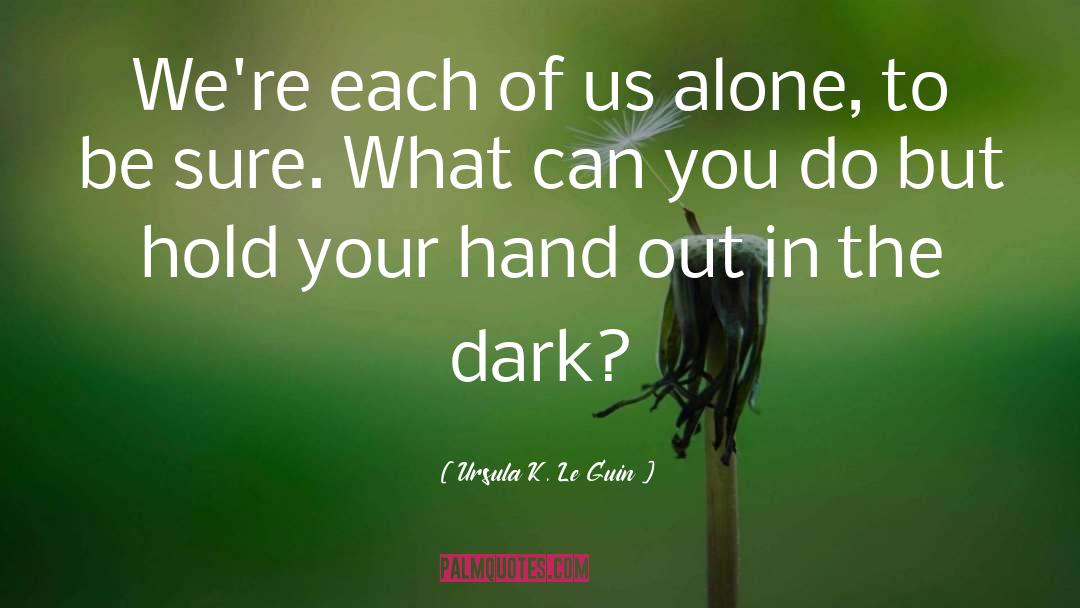 Hold Your Hand quotes by Ursula K. Le Guin