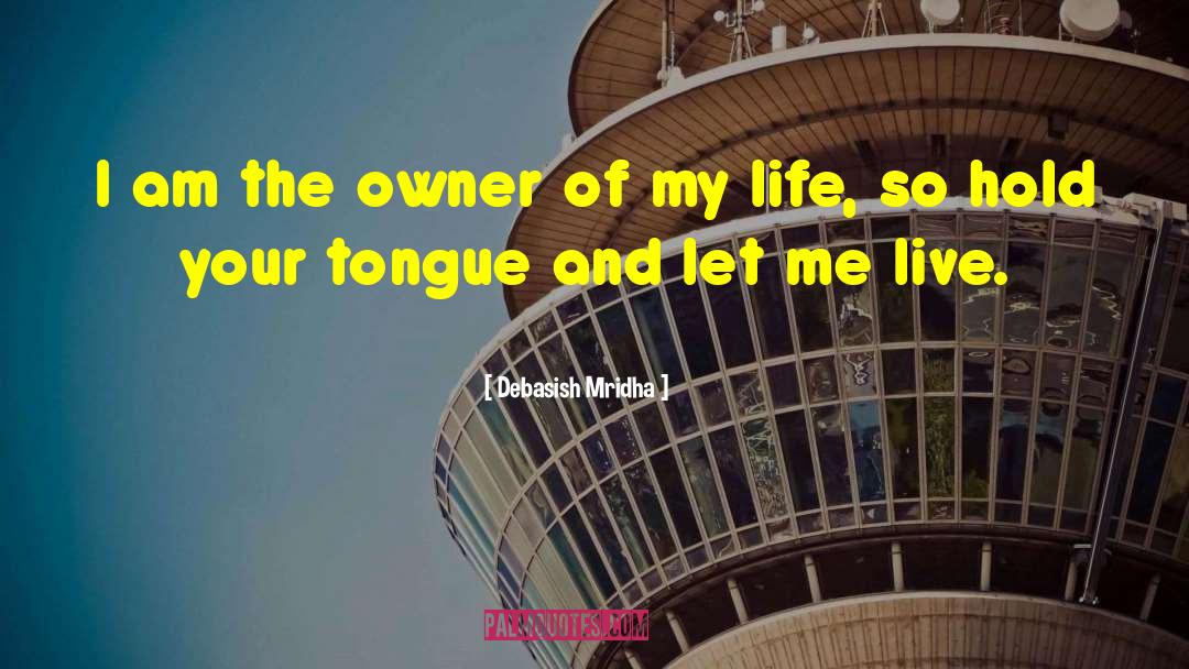 Hold Your Tongue quotes by Debasish Mridha