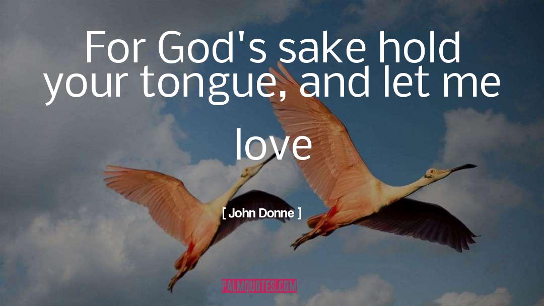 Hold Your Tongue quotes by John Donne