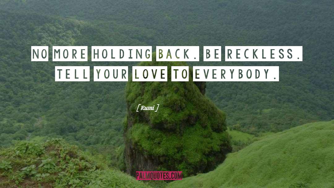 Holding Back quotes by Rumi