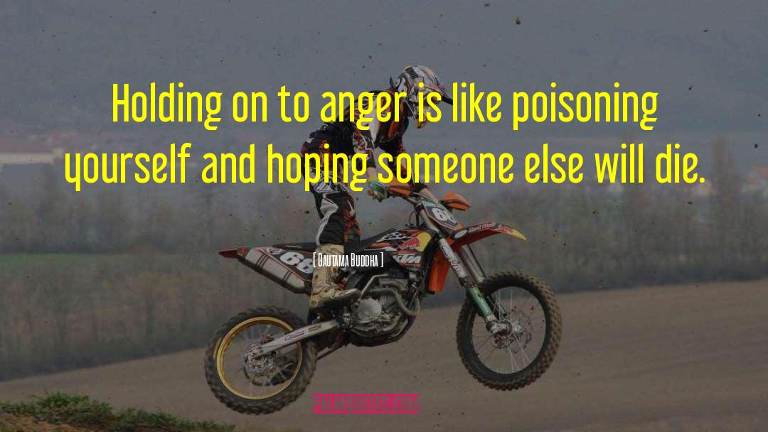 Holding On To Anger Buddha quotes by Gautama Buddha