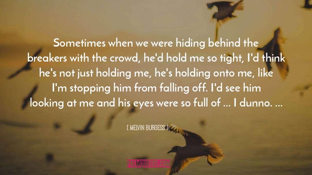 Holding Onto quotes by Melvin Burgess