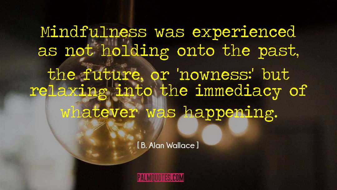 Holding Onto quotes by B. Alan Wallace